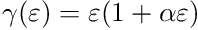 \begin{align*} \gamma(\varepsilon) = \varepsilon ( 1 + \alpha \varepsilon) \end{align*}