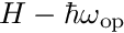 $H - \hbar \omega_{\mathrm{op}}$