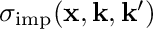 $\sigma_{\mathrm{imp}} (\mathbf{x}, \mathbf{k}, \mathbf{k}^\prime)$
